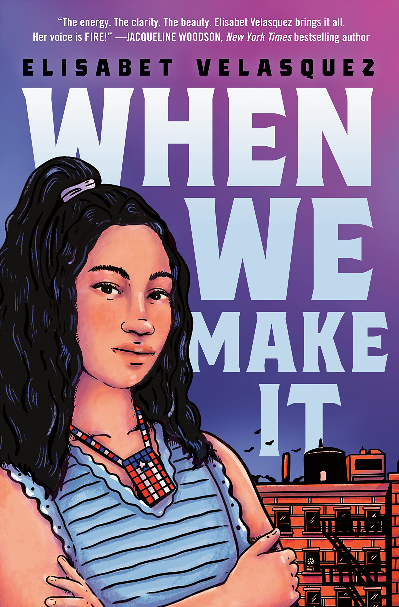 Thick white text in all caps that reads When We Make It . On the left side, a teenage girl with black hair is crossing her arms. She is wearing a blue tank top and a puerto rican flag bead necklace. Behind her a brickstone building and purple and blue sky.